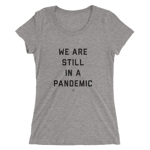We Are Still in a Pandemic T-Shirt