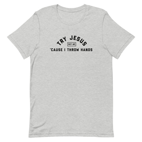 Try Jesus, Not Me T-Shirt