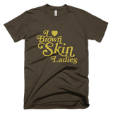 Bon Bon Vie I Love Brown Skin Ladies T-Shirt Brown
