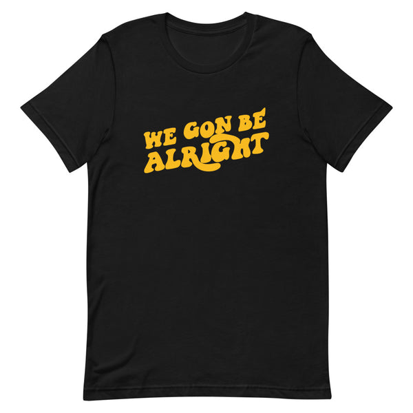 We Gon Be Alright T-Shirt