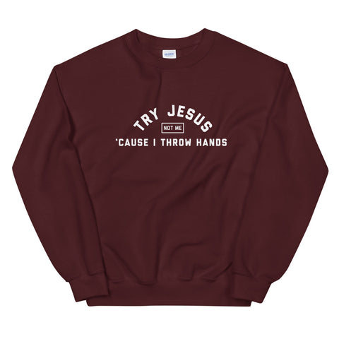 Try Jesus, Not Me Sweatshirt