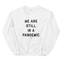 We are Still in a Pandemic Sweatshirt