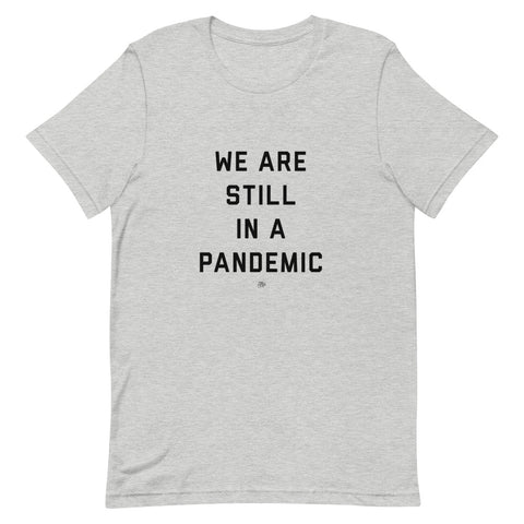 We Are Still in a Pandemic T-Shirt