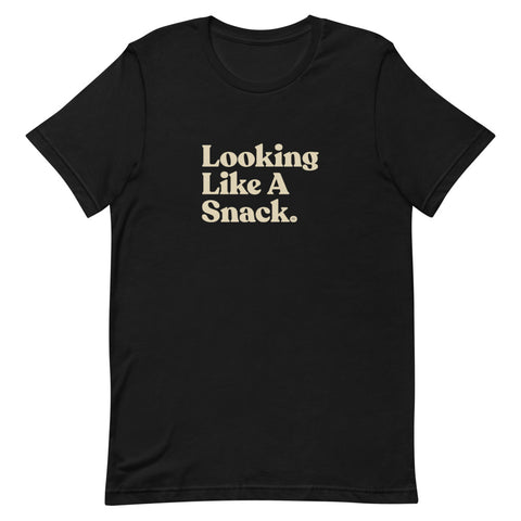 Looking Like A Snack T-Shirt