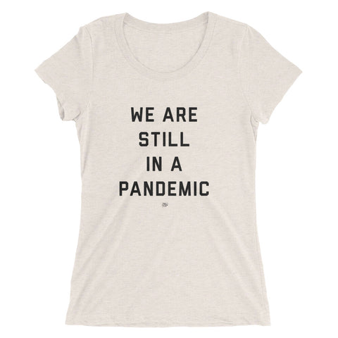 We Are Still in a Pandemic T-Shirt